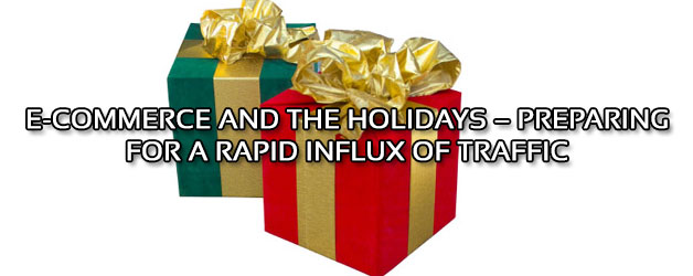E-Commerce and the Holidays – Preparing For a Rapid Influx of Traffic